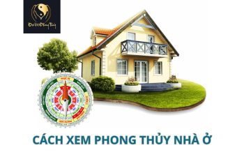 Bật mí Cách xem Phong thủy Nhà ở Chuẩn và Chính xác