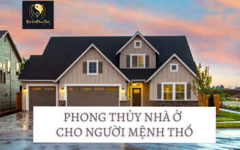 Phong thủy Nhà ở Cho người Mệnh Thổ | Đại Việt Phong Thủy