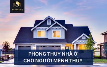 Tổng quan về Phong thủy Nhà ở cho người mệnh Thủy